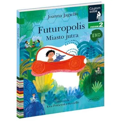 Czytam sobie Eko. Futuropolis - miasto jutra. Poziom 2 Czytam sobie Eko. Futuropolis - miasto jutra. Poziom 2