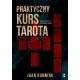 Praktyczny kurs Tarota. Kompletny podręcznik dla każdego Praktyczny kurs Tarota. Kompletny podręcznik dla każdego