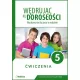 Wędrując ku dorosłości. Wychowanie do życia w rodzinie. Ćwiczenia dla klasy 5 szkoły podstawowej Wędrując ku dorosłości. Wychowanie do życia w rodzinie. Ćwiczenia dla klasy 5 szkoły podstawowej