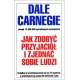 Jak zdobyć przyjaciół i zjednać sobie ludzi Jak zdobyć przyjaciół i zjednać sobie ludzi