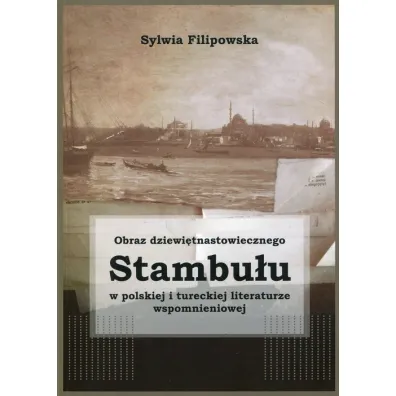 Obraz dziewi�tnastowiecznego Stambu�u w polskiej i - Sylwia Filipowska