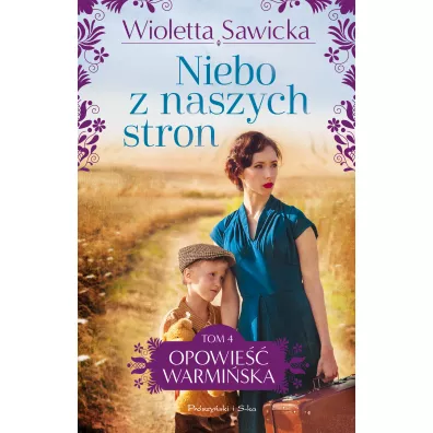 Niebo z naszych stron. Opowie�� warmi�ska. Tom 4 - Wioletta Sawicka