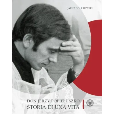 Don Jerzy Popie�uszko. Storia di una vita - Jakub Go��biewski