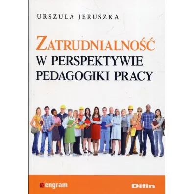 Zatrudnialno�� w perspektywie pedagogiki pracy - Urszula Jeruszka