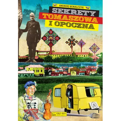 Sekrety Tomaszowa i Opoczna - Andrzej Kobalczyk