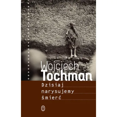 Dzisiaj narysujemy �mier� - Wojciech Tochman