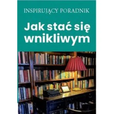 Jak sta� si� wnikliwym