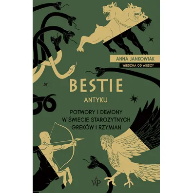 Bestie antyku. Potwory i demony w staro�ytnym �wiecie Grek�w i Rzymian - Anna  Jankowiak