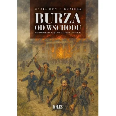 Burza od Wschodu. Wspomnienia z Kijowszczyzny - Maria Dunin-Kozicka