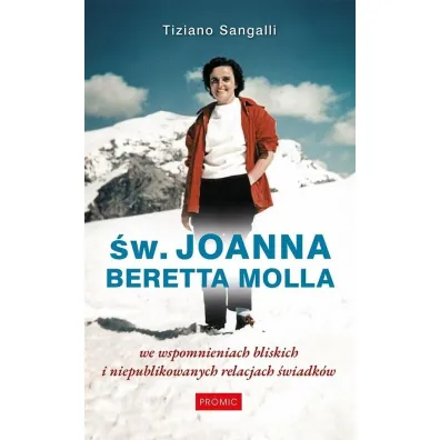 �w. Joanna Beretta Molla we wspomnieniach bliskich i niepublikowanych relacjach �wiadk�w - Tiziano Sangalli