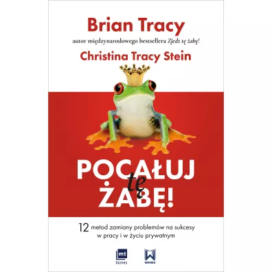 Poca�uj t� �ab�! 12 metod zamiany problem�w w sukcesy - w pracy i w �yciu prywatnym - Christina Tracy Stein, Brian Tracy