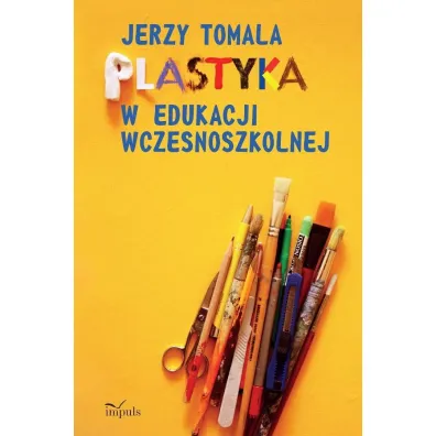 Plastyka w edukacji wczesnoszkolnej Poradnik dla nauczycieli - Jerzy Tomala