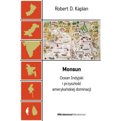 Monsun. Ocean Indyjski i przysz�o�� ameryka�skiej dominacji - Robert Kap�an, Robert D. Kaplan