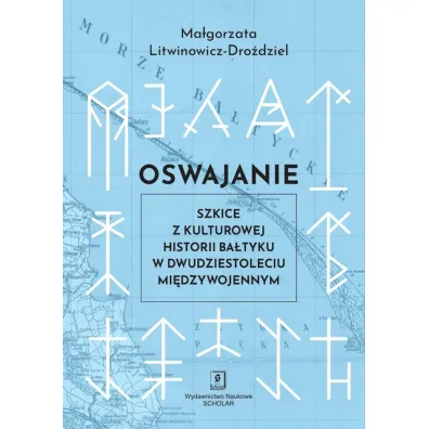 Oswajanie. Szkice z kulturowej historii Ba�tyku... - Ma�gorzata Litwinowicz-Dro�dziel