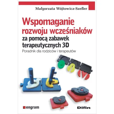 Wspomaganie rozwoju wcze�niak�w za pomoc� zabawek terapeutycznych 3D. Poradnik dla rodzic�w i terapeut�w - Ma�gorzata  W�jtowicz-Szefler