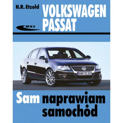 Volkswagen Passat od marca 2005 (typu B6). Sam naprawiam samoch�d - Hans-Rudiger Etzold
