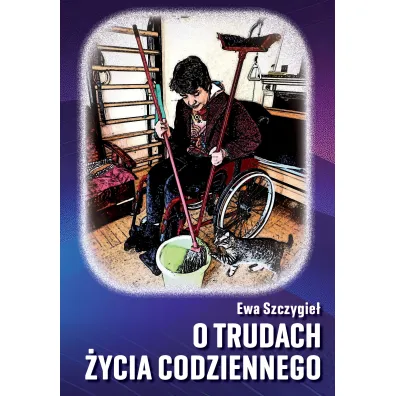 O trudach �ycia codziennego - Ewa  Szczygie�