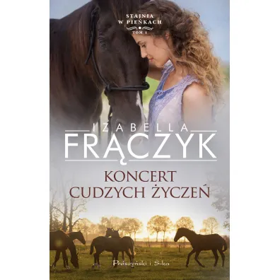 Koncert cudzych �ycze�. Stajnia w Pie�kach. Tom 1 - Izabella Fr�czyk