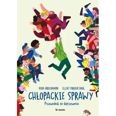 Chopackie sprawy. Przewodnik po dojrzewaniu - Nina Brochmann, Ellen Stokken Dahl