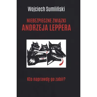 Niebezpieczne zwi�zki Andrzeja Leppera - Wojciech Sumli�ski