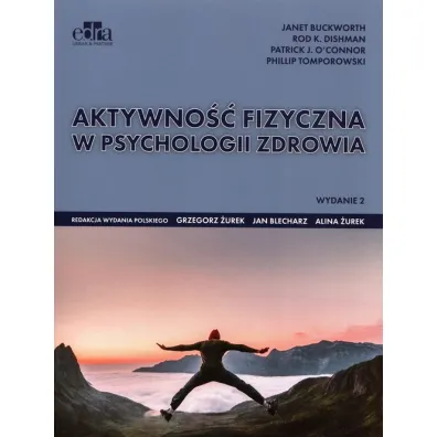 Aktywno�� fizyczna w psychologii zdrowia. Wydanie 2 - J Buckworth, P J O`Connor, R K Dishman