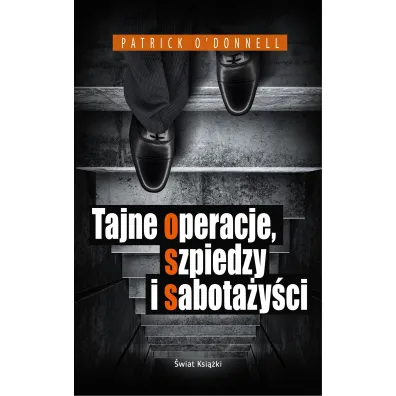 Tajne operacje, szpiedzy i sabota�y�ci - Patrick O`Donnell