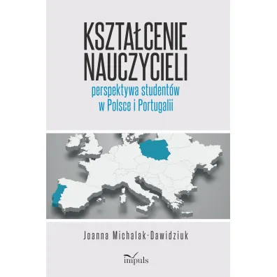 Kszta�cenie nauczycieli perspektywa student�w w Polsce i Portugalii - Joanna Michalak-Dawidziuk