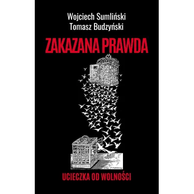 Zakazana prawda. Ucieczka od wolno�ci - Tomasz Budzy�ski, Wojciech Sumli�ski