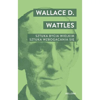 Sztuka bycia wielkim. Sztuka wzbogacania si� - Wallace D. Wattles