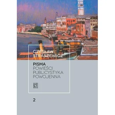 Pisma T.2 Powie�ci. Publicystyka powojenna - Czes�aw Straszewicz