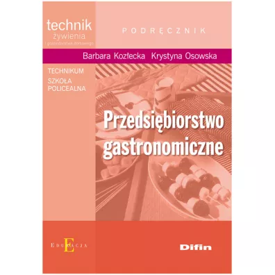 Przedsi�biorstwo gastronomiczne. Technik �ywienia i gospodarstwa domowego. Podr�cznik. Technikum i szko�a policealna - Barbara Koz�ecka, Krystyna Osowska
