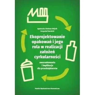 Ekoprojektowanie opakowa� i jego rola w realizacji za�o�e� cyrkularno�ci: uwarunkowania i implikacje dla przedsi�biorstw - Agnieszka  Cholewa-W�jcik, Krzysztof  Hornicki