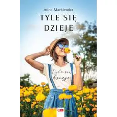 Tyle si� dzieje - Anna Markiewicz
