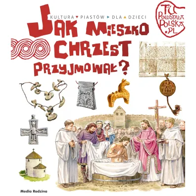 Tu powsta�a Polska. Jak Mieszko chrzest przyjmowa� - Jaros�aw Grygu�