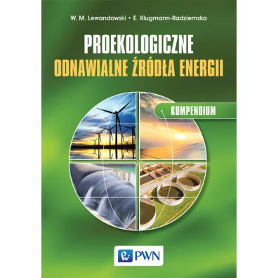 Proekologiczne odnawialne �r�d�a energii. Kompendium - Ewa Klugmann-Radziemska, Witold M. Lewandowski