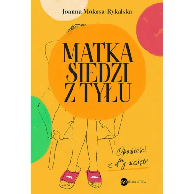 Matka siedzi z ty�u. Opowie�ci z d**y wzi�te - Joanna  Mokosa-Rykalska