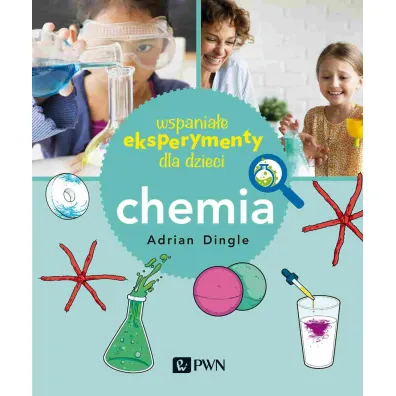 Wspania�e eksperymenty dla dzieci. Chemia - Adrian Dingle