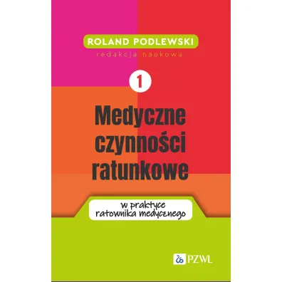 Medyczne czynno�ci ratunkowe w praktyce ratownika medycznego. Tom 1 - Roland  Podlewski