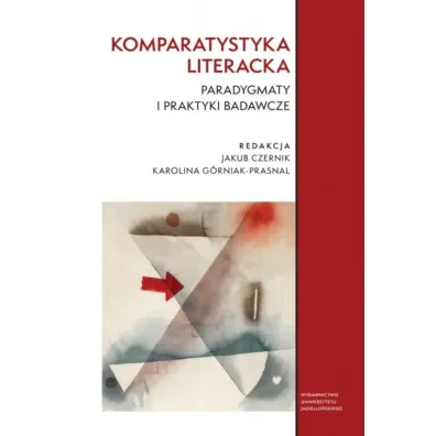 Komparatystyka literacka. Paradygmaty i praktyki badawcze - Jakub Czernik, Karolina G�rniak-Prasnal