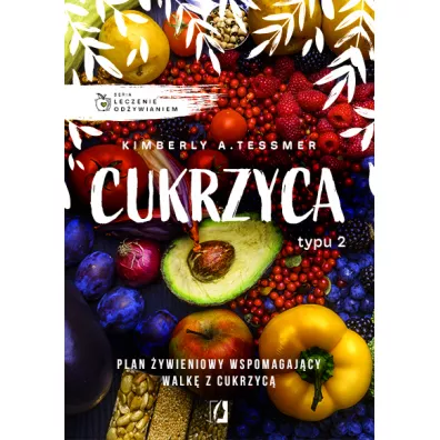 Leczenie od�ywianiem. Cukrzyca typu 2 - Kimberly A. Tessmer