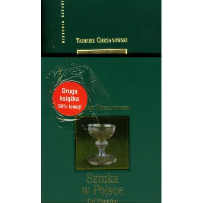 Sztuka w Polsce od Piast�w do Jagiellon�w / Sztuka w Polsce od I do III Rzeczypospolitej - Tadeusz Chrzanowski