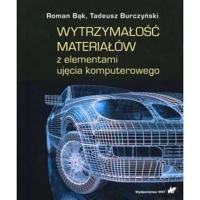 Wytrzyma�o�� materia��w z elementami uj�cia komputerowego - Roman B�k, Tadeusz Burczy�ski
