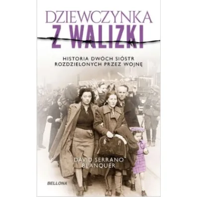 Dziewczynka z walizki. Historia dw�ch si�str rozdzielonych przez wojn� - David  Serrano Blanquer