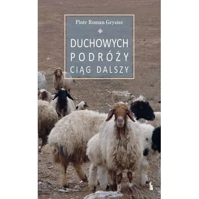 Duchowych podr�y ci�g dalszy - Piotr Roman Gryziec
