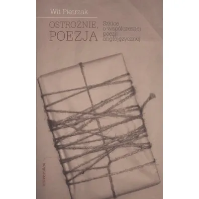 Ostro�nie, poezja. Szkice o wsp�czesnej poezji angloj�zycznej - Wit Pietrzak