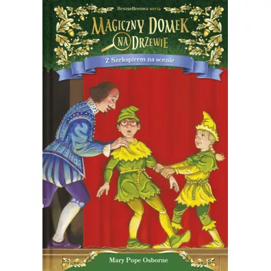 Z Szekspirem na scenie. Magiczny domek na drzewie. Tom 25 - Mary Pope Osborne