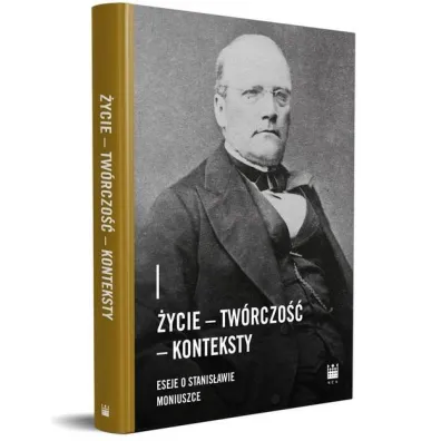 �ycie. Tw�rczo��. Konteksty. Eseje o Stanis�awie Moniuszce - Magdalena Dziadek