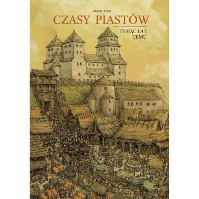 Czasy Piast�w. Tysi�c lat temu - Pawe� Zych
