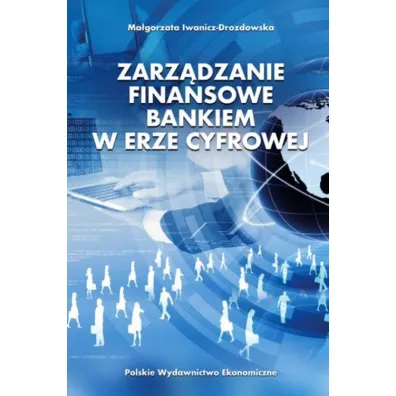 Zarz�dzanie finansowe bankiem w erze cyfrowej - Ma�gorzata Iwanicz-Drozdowska