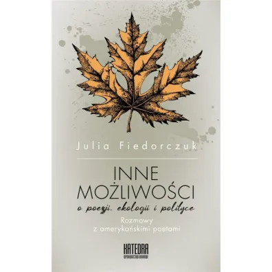 Inne mo�liwo�ci. O poezji ekologii i polityce - Julia Fiedorczuk